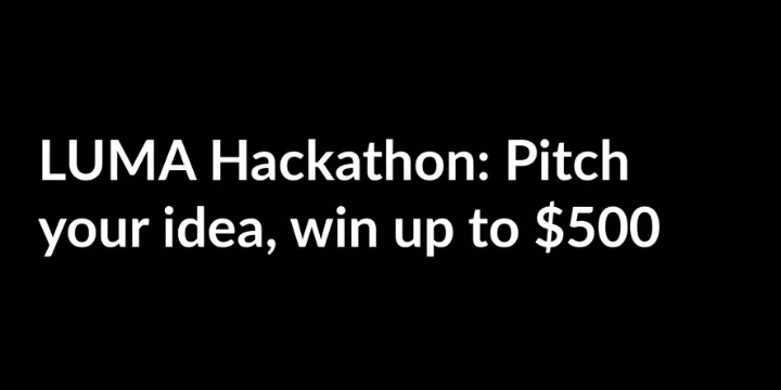 LUMA Hackathon: Pitch your idea, win up to $500